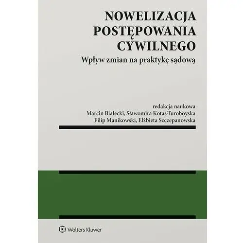 Wolters kluwer polska sa Nowelizacja postępowania cywilnego. wpływ zmian na praktykę sądową