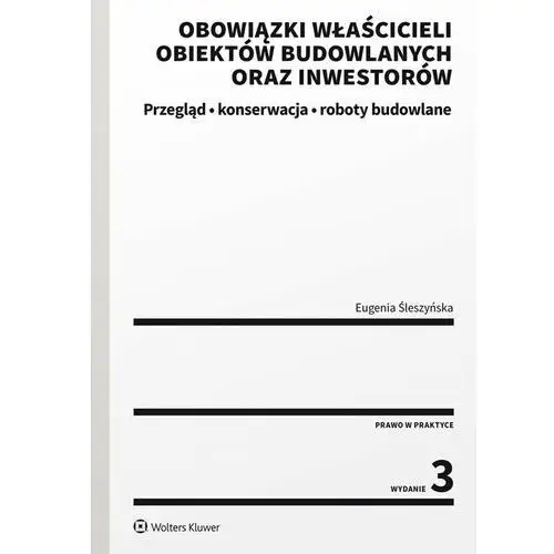 Wolters kluwer polska sa Obowiązki właścicieli obiektów budowlanych oraz inwestorów. przegląd, konserwacja i roboty budowlane