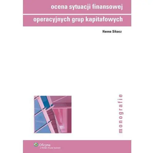 Wolters kluwer polska sa Ocena sytuacji finansowej operacyjnych grup kapitałowych