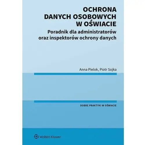 Ochrona danych osobowych w oświacie. poradnik dla administratorów oraz inspektorów ochrony danych