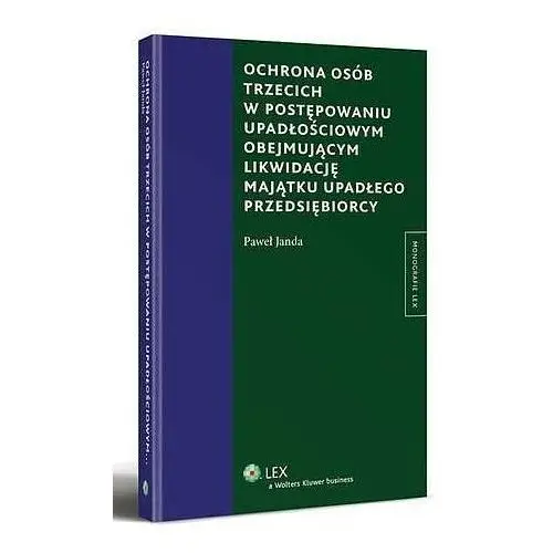 Wolters kluwer polska sa Ochrona osób trzecich w postępowaniu upadłościowym obejmującym likwidację majątku upadłego przedsiębiorcy