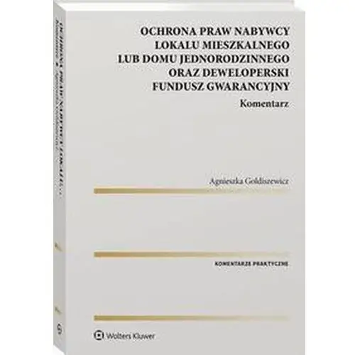 Ochrona praw nabywcy lokalu mieszkalnego lub domu jednorodzinnego oraz deweloperski fundusz gwarancyjny. komentarz