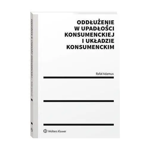 Oddłużenie w upadłości konsumenckiej i układzie konsumenckim - rafał adamus (pdf), AFC4E263EB