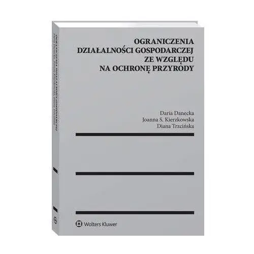 Ograniczenia działalności gospodarczej ze względu na ochronę przyrody Wolters kluwer polska sa
