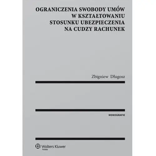 Ograniczenia swobody umów w kształtowaniu stosunku ubezpieczenia na cudzy rachunek, 361B7E21EB