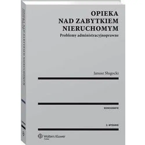 Opieka nad zabytkiem nieruchomym. problemy administracyjnoprawne, AZ#79340FA6EB/DL-ebwm/pdf