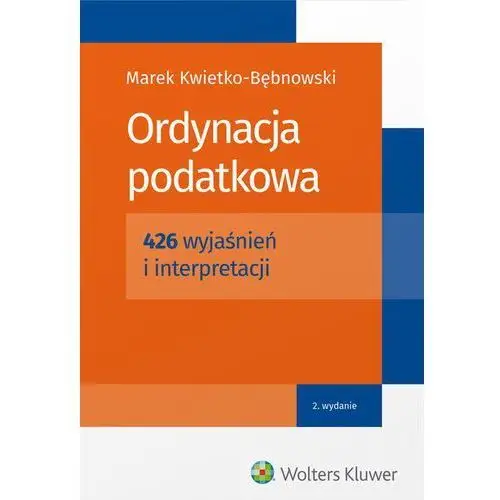 Ordynacja podatkowa. 426 wyjaśnień i interpretacji Wolters kluwer polska sa