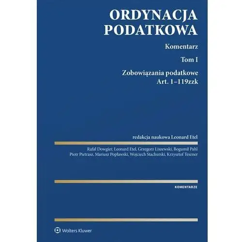 Ordynacja podatkowa. komentarz. tom i. zobowiązania podatkowe. art. 1-119zzk Wolters kluwer polska sa