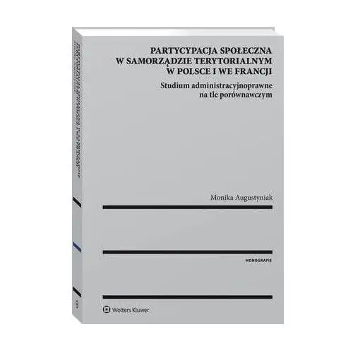 Partycypacja społeczna w samorządzie terytorialnym w polsce i we francji. studium administracyjnoprawne na tle porównawczym