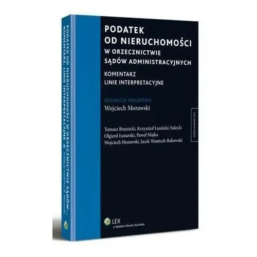 Podatek od nieruchomości w orzecznictwie sądów administracyjnych. komentarz. linie interpretacyjne Wolters kluwer polska sa