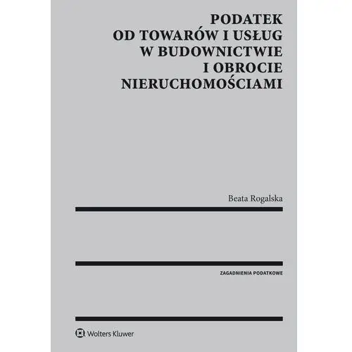 Wolters kluwer polska sa Podatek od towarów i usług w budownictwie i obrocie nieruchomościami