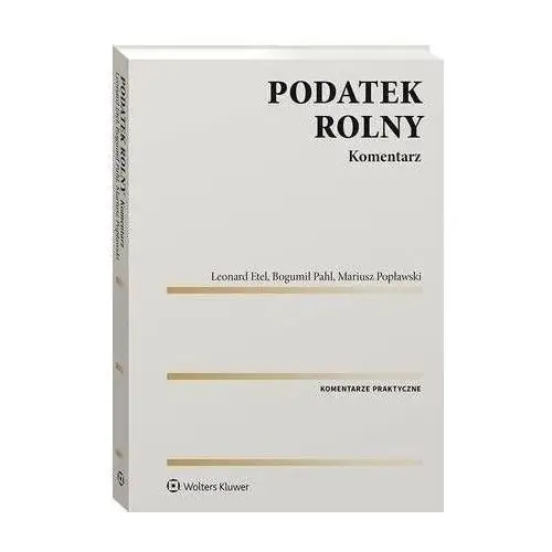 Podatek rolny. komentarz - leonard etel, bogumił pahl, mariusz popławski (pdf)