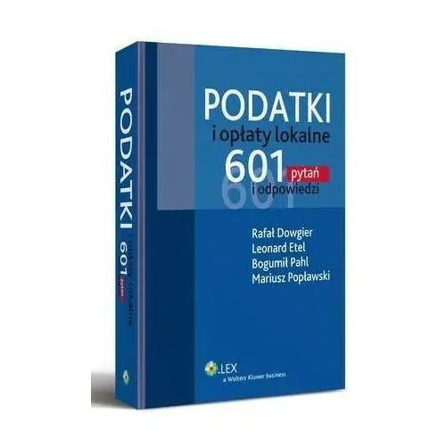 Podatki i opłaty lokalne. 601 pytań i odpowiedzi