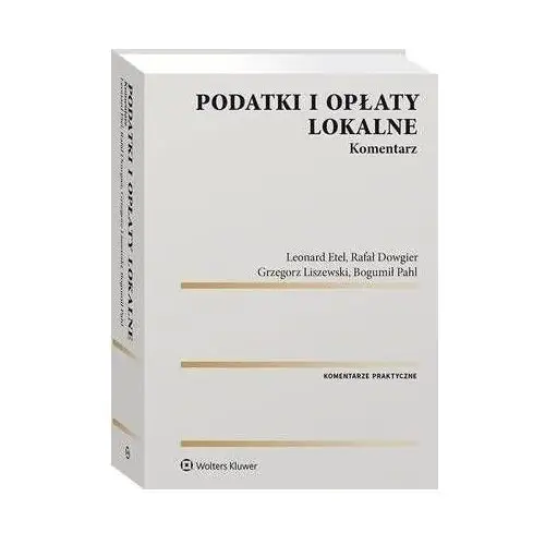 Podatki i opłaty lokalne. komentarz - leonard etel, rafał dowgier, bogumił pahl, grzegorz liszewski (pdf), ECC249CDEB