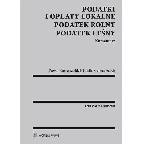 Podatki i opłaty lokalne. podatek rolny. podatek leśny. komentarz,B