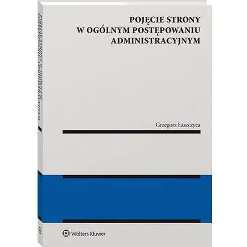 Pojęcie strony w ogólnym postępowaniu administracyjnym (E-book)