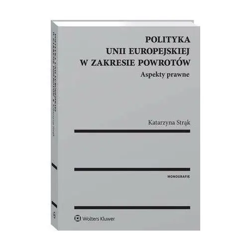 Polityka unii europejskiej w zakresie powrotów. aspekty prawne, AZ#CF614245EB/DL-ebwm/pdf