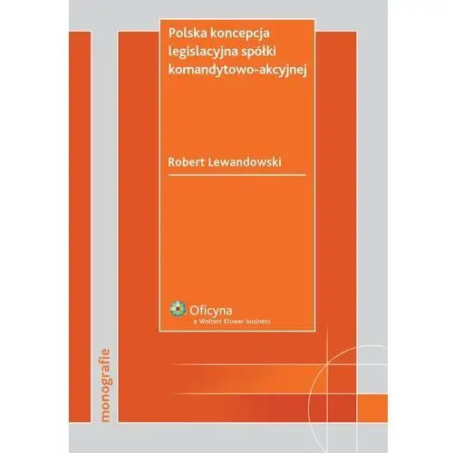 Polska koncepcja legislacyjna spółki komandytowo-akcyjnej Wolters kluwer polska sa