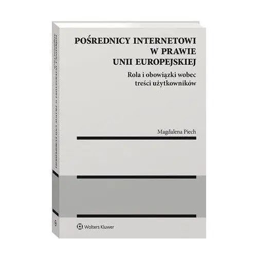 Pośrednicy internetowi w prawie unii europejskiej. rola i obowiązki wobec treści użytkowników - magdalena piech (pdf), 6420F502EB