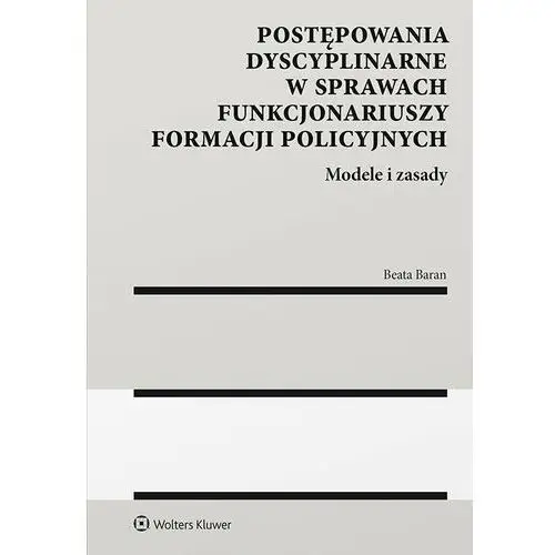 Postępowania dyscyplinarne w sprawach funkcjonariuszy formacji policyjnych. modele i zasady, A901D52DEB