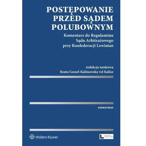 Postępowanie przed sądem polubownym. komentarz do regulaminu sądu arbitrażowego przy konfederacji lewiatan