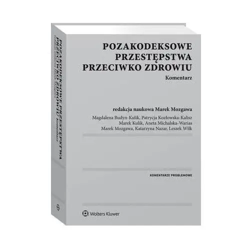 Pozakodeksowe przestępstwa przeciwko zdrowiu. komentarz Wolters kluwer polska sa