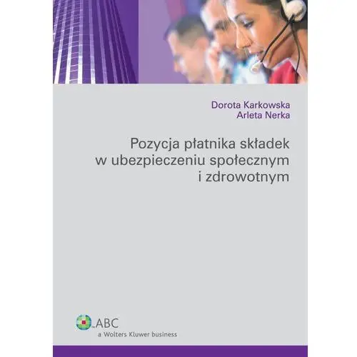 Pozycja płatnika składek w ubezpieczeniu społecznym i zdrowotnym Wolters kluwer polska sa