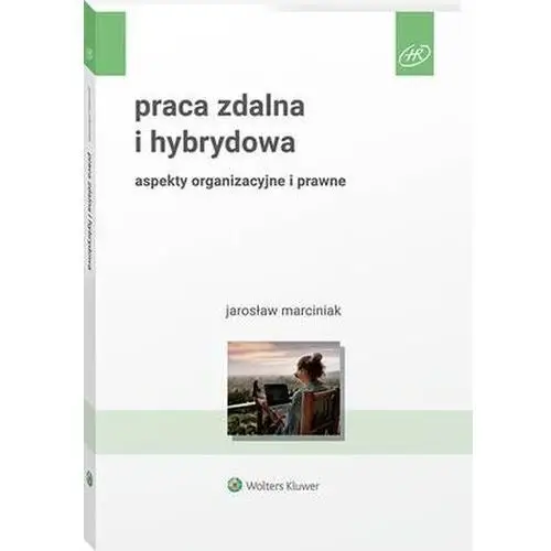 Praca zdalna i hybrydowa. aspekty organizacyjne i prawne Wolters kluwer polska sa