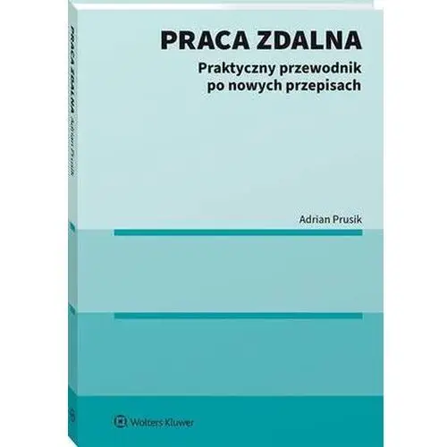 Wolters kluwer polska sa Praca zdalna. praktyczny przewodnik po nowych przepisach