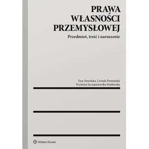 Prawa własności przemysłowej. przedmiot, treść i naruszenie Wolters kluwer polska sa