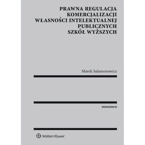 Prawna regulacja komercjalizacji własności intelektualnej publicznych szkół wyższych