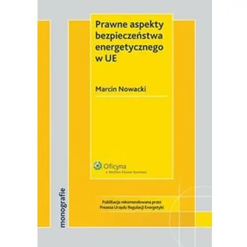 Prawne aspekty bezpieczeństwa energetycznego w ue Wolters kluwer polska sa