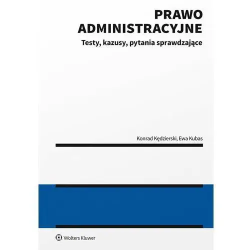 Wolters kluwer polska sa Prawo administracyjne - testy, kazusy, pytania sprawdzające