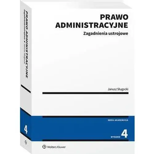 Wolters kluwer polska sa Prawo administracyjne. zagadnienia ustrojowe