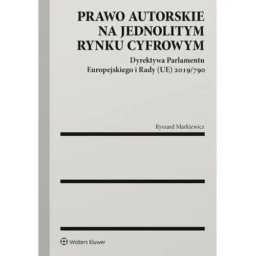 Prawo autorskie na jednolitym rynku cyfrowym. dyrektywa parlamentu europejskiego i rady (ue) 2019/790