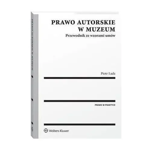 Prawo autorskie w muzeum. przewodnik ze wzorami umów