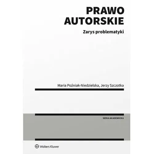 Prawo autorskie. zarys problematyki Wolters kluwer polska sa