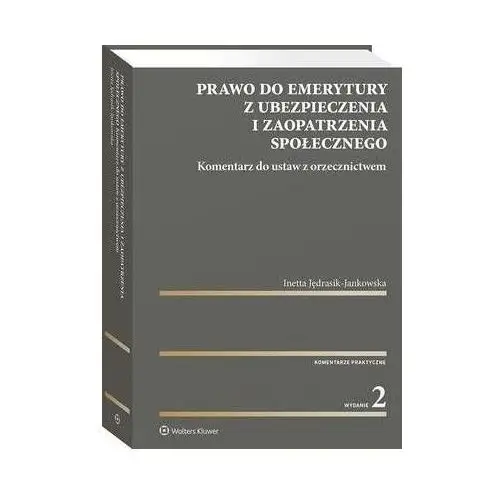 Prawo do emerytury z ubezpieczenia i zaopatrzenia społecznego. komentarz do ustaw z orzecznictwem - inetta jędrasik-jankowska (pdf) Wolters kluwer polska sa