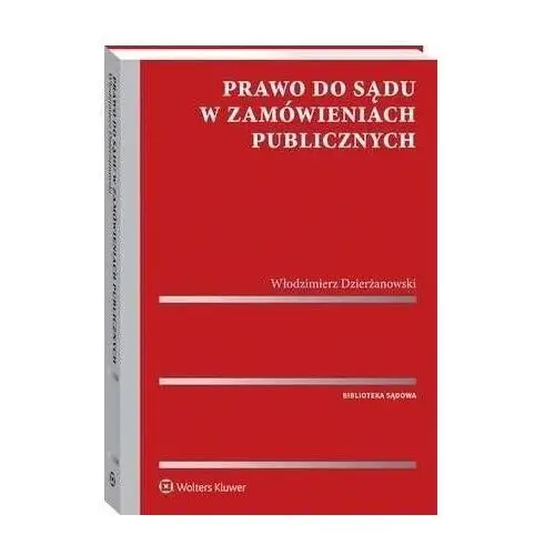 Prawo do sądu w zamówieniach publicznych Wolters kluwer polska sa