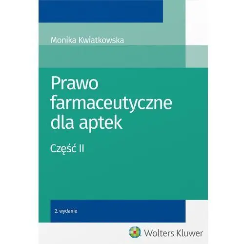 Wolters kluwer polska sa Prawo farmaceutyczne dla aptek. część ii