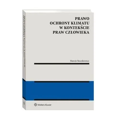 Wolters kluwer polska sa Prawo ochrony klimatu w kontekście praw człowieka