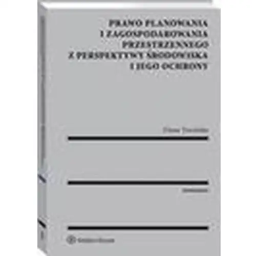 Prawo planowania i zagospodarowania przestrzennego z perspektywy środowiska i jego ochrony