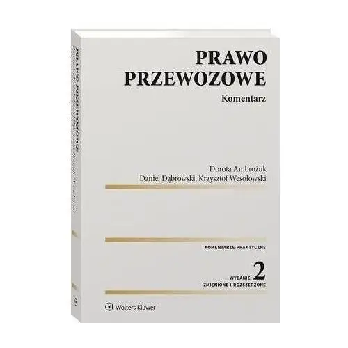 Wolters kluwer polska sa Prawo przewozowe. komentarz - krzysztof wesołowski, daniel dąbrowski, dorota ambrożuk (pdf)