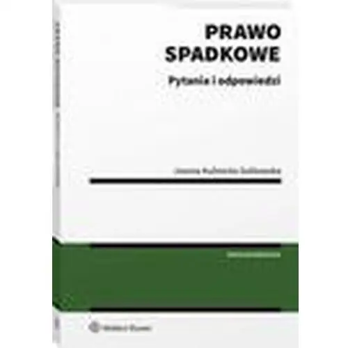 Prawo spadkowe. pytania i odpowiedzi Wolters kluwer polska sa