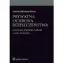 Prywatna ochrona bezpieczeństwa. koncepcje - podmioty - zadania - normy - konteksty Wolters kluwer polska sa Sklep on-line