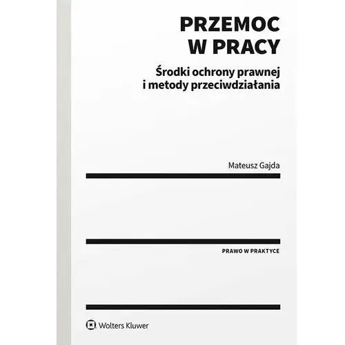 Wolters kluwer polska sa Przemoc w pracy. środki ochrony prawnej i metody przeciwdziałania