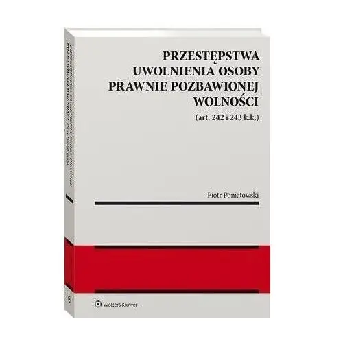 Przestępstwa uwolnienia osoby prawnie pozbawionej wolności (art. 242 i 243 k.k.) - piotr poniatowski (pdf)