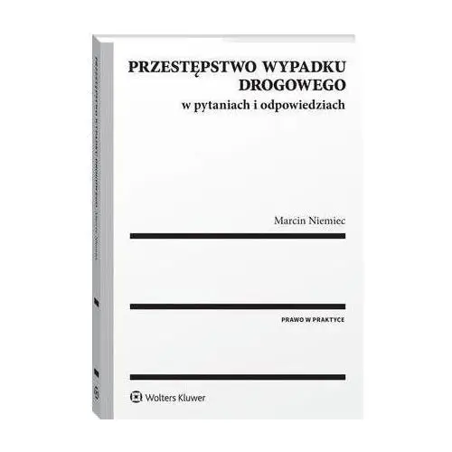 Wolters kluwer polska sa Przestępstwo wypadku drogowego w pytaniach i odpowiedziach