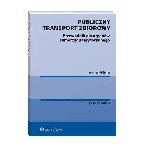 Publiczny transport zbiorowy - adrian misiejko (pdf) Wolters kluwer polska sa