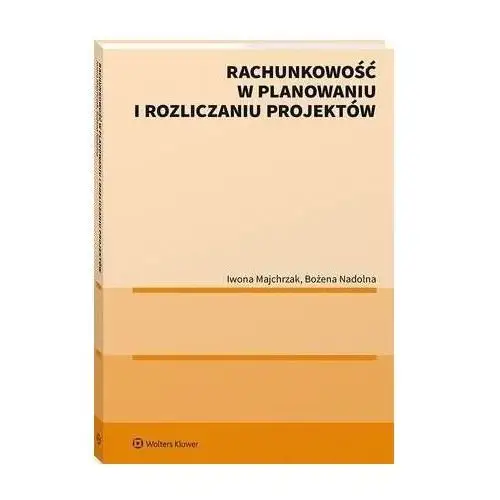 Rachunkowość w planowaniu i rozliczaniu projektów - bożena nadolna, iwona majchrzak (pdf)